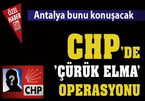 CHP'de 'Çürük elma' operasyonu